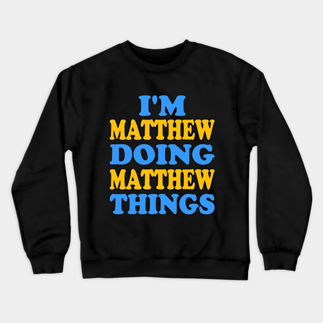 I'm Matthew doing Matthew things Crewneck Sweatshirt by TTL